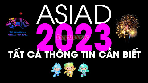ASIAD 2023: Tất cả thông tin cần biết về Đoàn thể thao Việt Nam